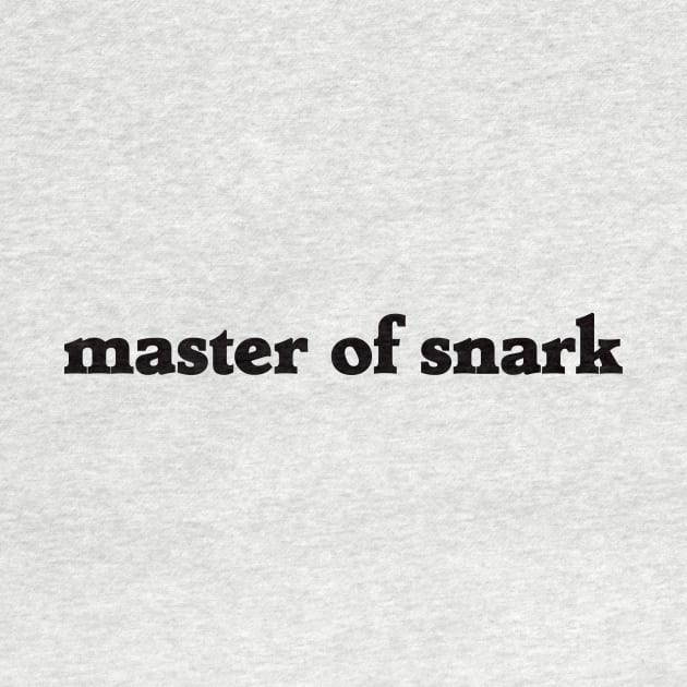 master of snark by rclsivcreative